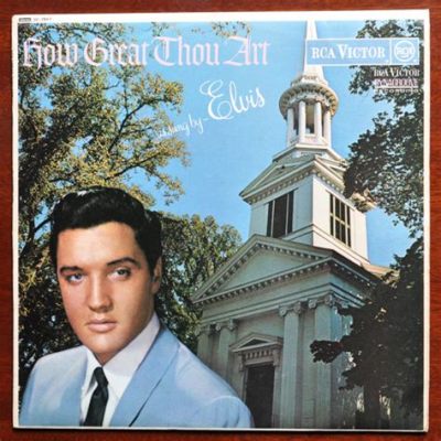 Elvis Presley Singing How Great Thou Art: A Blend of Music and Faith