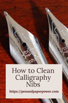 how to clean calligraphy nibs and the importance of choosing the right ink for your calligraphy