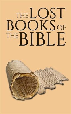 what are the missing books of the bible and why do they matter to modern Christians?